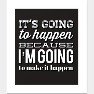 It's going to happen because I'm going to make it happen Posters and Art